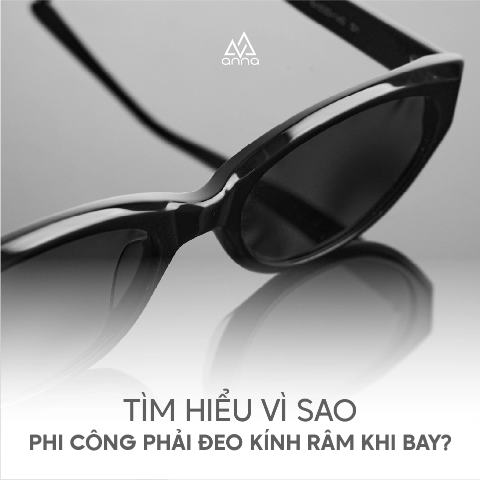 Tìm hiểu vì sao phi công phải đeo kính râm khi bay? - Kính mắt Anna